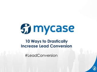 10 Ways to Drastically
Increase Lead Conversion
#LeadConversion
 