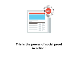 500
This is the power of social proof
in action!
 