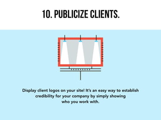 Display client logos on your site! It’s an easy way to establish
credibility for your company by simply showing
who you wo...