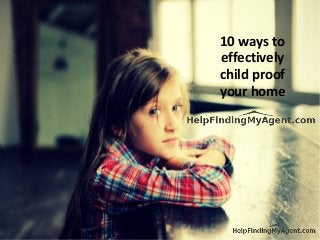 10 ways to
effectively
child proof
your home
 