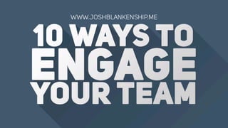 10 ways to engage your team