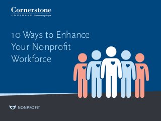 10 Ways to Enhance
Your Nonprofit
Workforce
NONPROFIT
 