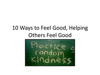 10 Ways to Feel Good, Helping Others Feel Good 