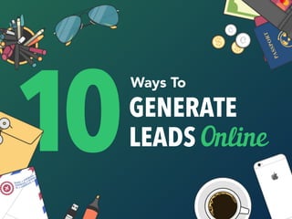 GENERATE
LEADS Online
Ways To
10
 