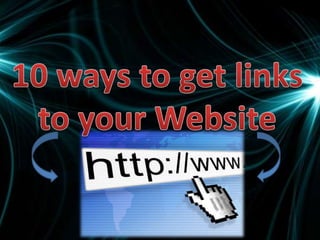 10 ways to get links to your Website 