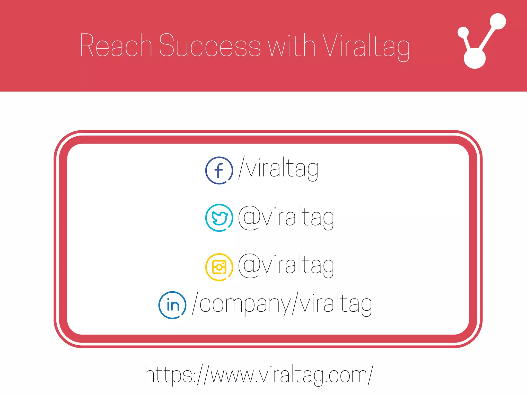 https://www.viraltag.com/
/viraltag
@viraltag
@viraltag
/company/viraltag
Reach Success with Viraltag
 