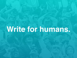 Write for humans.
 