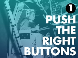 PUSH
THE
RIGHT
BUTTONS
1
 
