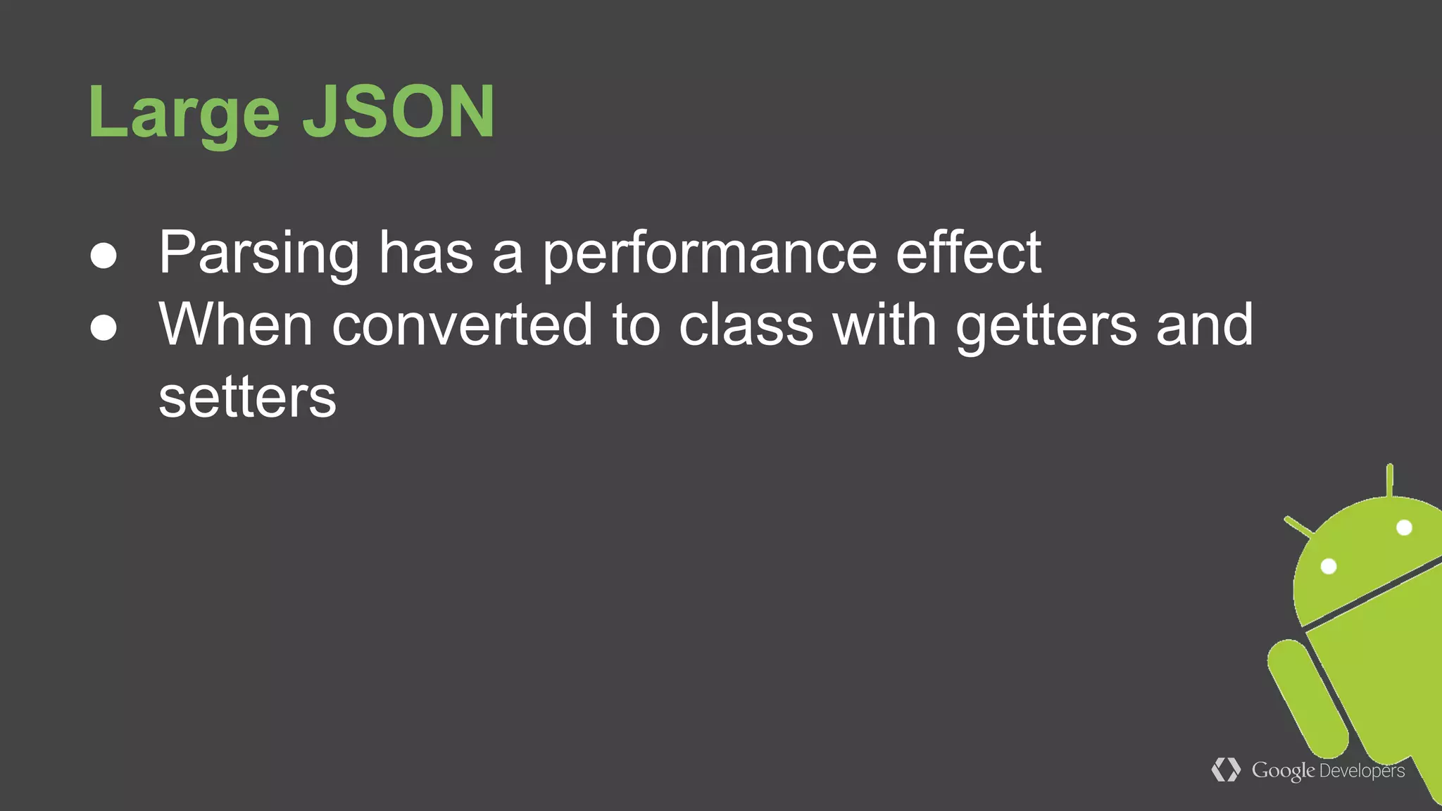 ● Small JSONs - GSON is the best
● Large JSONs
○ Jackson
○ ig-json-parser
○ GSON + immutables type adapters
JSON
 
