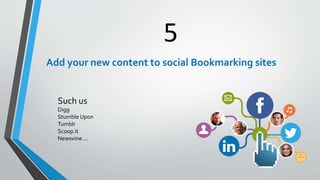 5
Add your new content to social Bookmarking sites
Such us
Digg
Stumble Upon
Tumblr
Scoop.it
Newsvine….