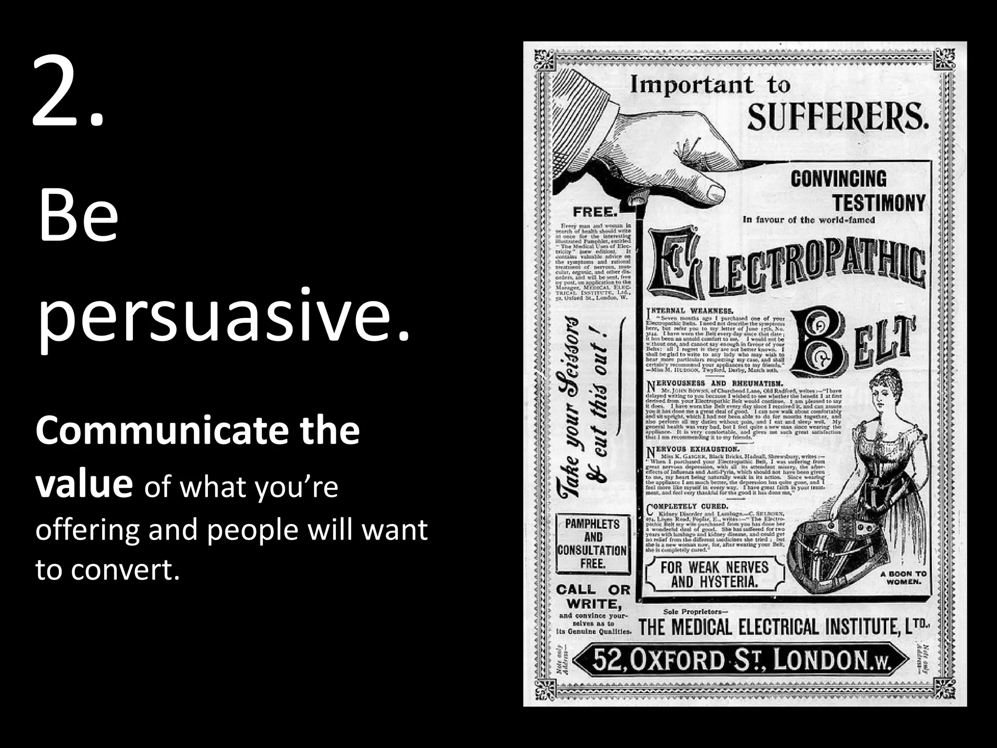 2.
Be
persuasive.
Communicate the
value of what you’re
offering and people will want
to convert.
 