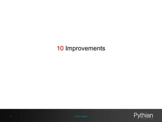 10 Improvements

10

© 2013 Pythian

 