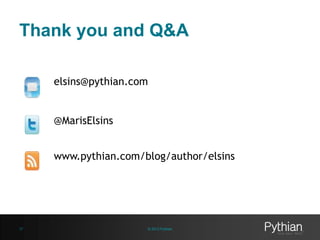 Thank you and Q&A
elsins@pythian.com

@MarisElsins
www.pythian.com/blog/author/elsins

37

© 2013 Pythian

 