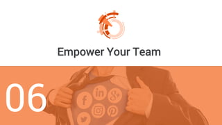 Empower Your Team
06
 