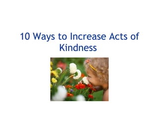 10 Ways to Increase Acts of Kindness  