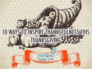10 Ways To Inspire Thankfulness
This Season
Brought to you by: MaidPro Kansas
City
 
