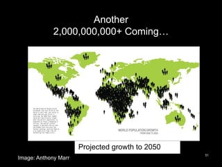 Another
2,000,000,000+ Coming…
51
Projected growth to 2050
Image: Anthony Marr
 
