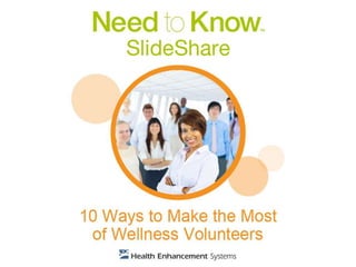 Overcome common worksite wellness challenges with these
ideas. From communication to camaraderie, this guideline
covers important tips to make the most of those who donate
their time and energy for your corporate wellness campaign.
 