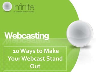 10 Ways to Make
Your Webcast Stand
       Out
 