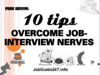 1
10 tips
overcome job-
interview nerves
FREE EBOOK:
JobGuide247.info
 