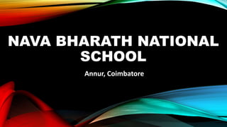 NAVA BHARATH NATIONAL
SCHOOL
Annur, Coimbatore
 