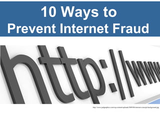10 Ways to   Prevent Internet Fraud   http://www.psdgraphics.com/wp-content/uploads/2009/06/internet-concept-background.jpg 