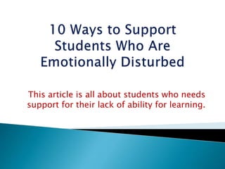 This article is all about students who needs
support for their lack of ability for learning.
 