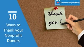 Ways to
Thank your
Nonprofit
Donors
10
 