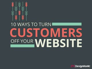 10 Ways To Turn Customers Off Your Website
 