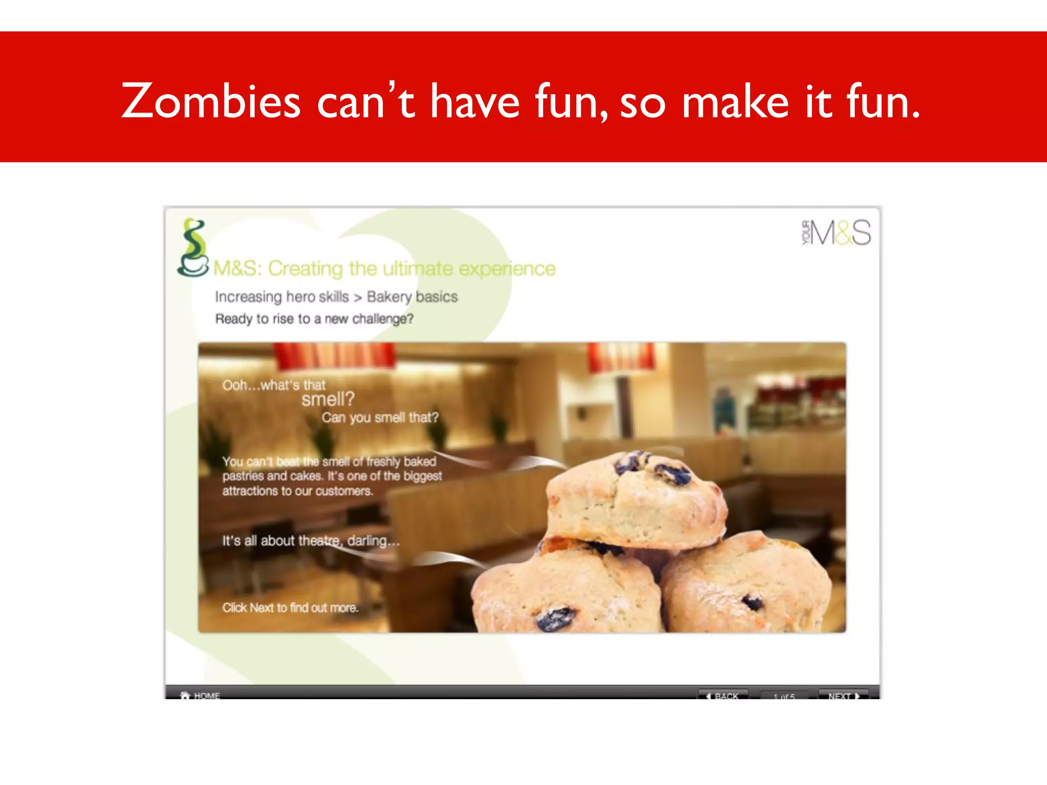 Zombies can’t have fun, so make it fun.

 