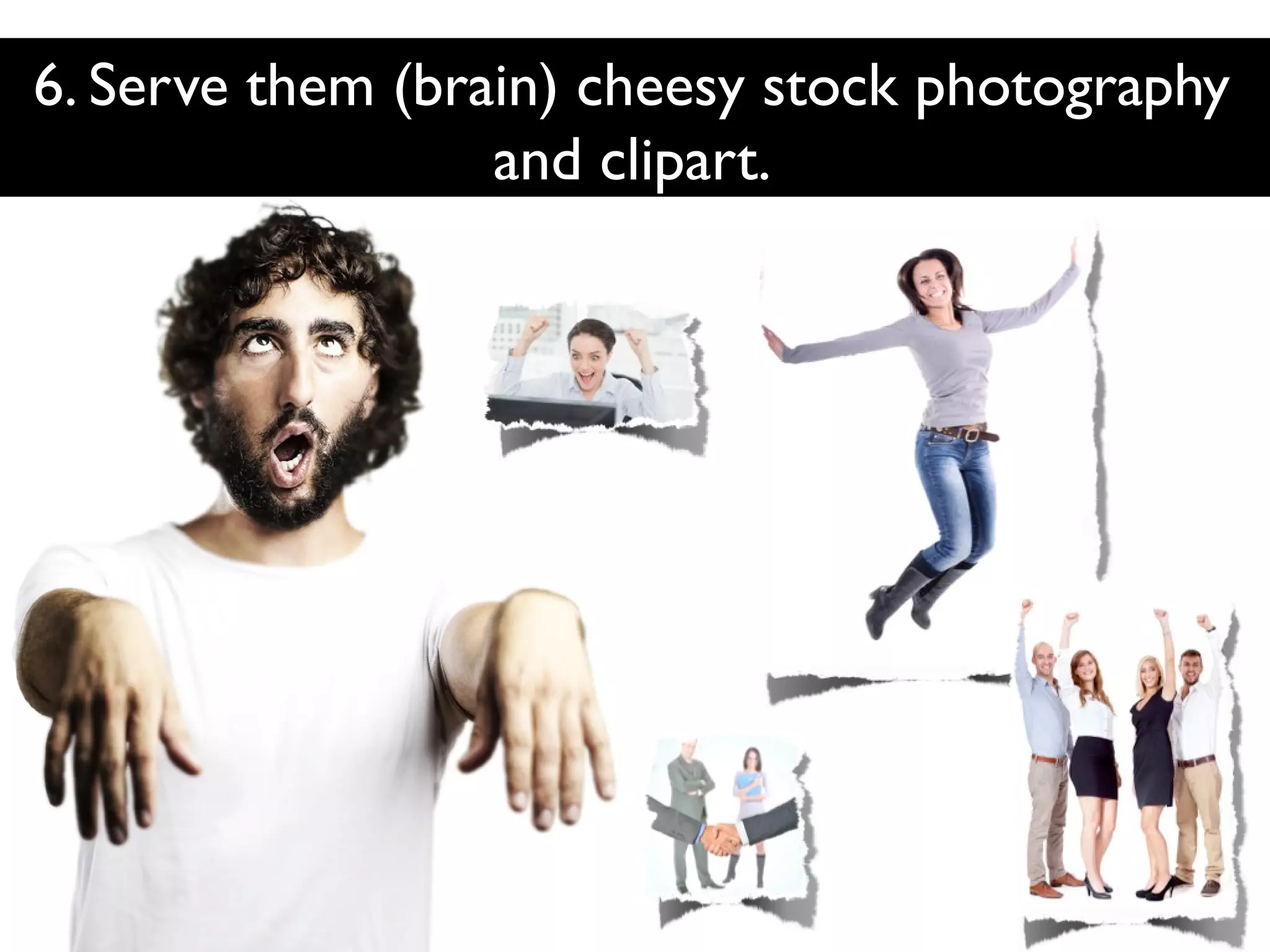 6. Serve them (brain) cheesy stock photography
and clipart.

 