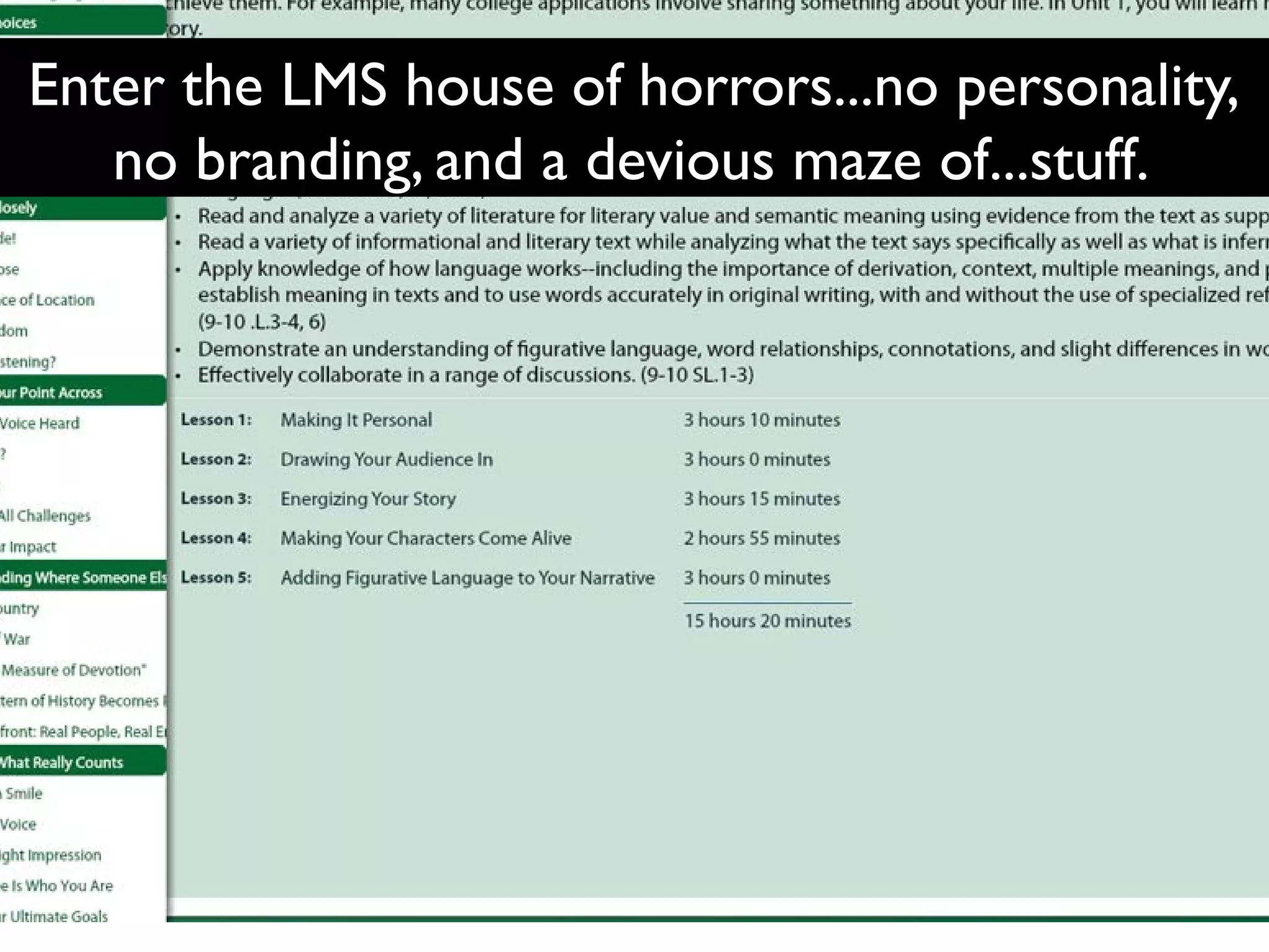 Enter the LMS house of horrors...no personality,
no branding, and a devious maze of...stuff.

 