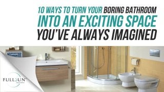 10 Ways To Turn Your Boring Bathroom Into An Exciting Space You’ve Always Imagined