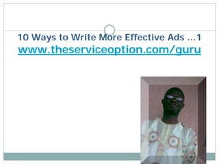 10 Ways to Write More Effective Ads …1
www.theserviceoption.com/guru
 