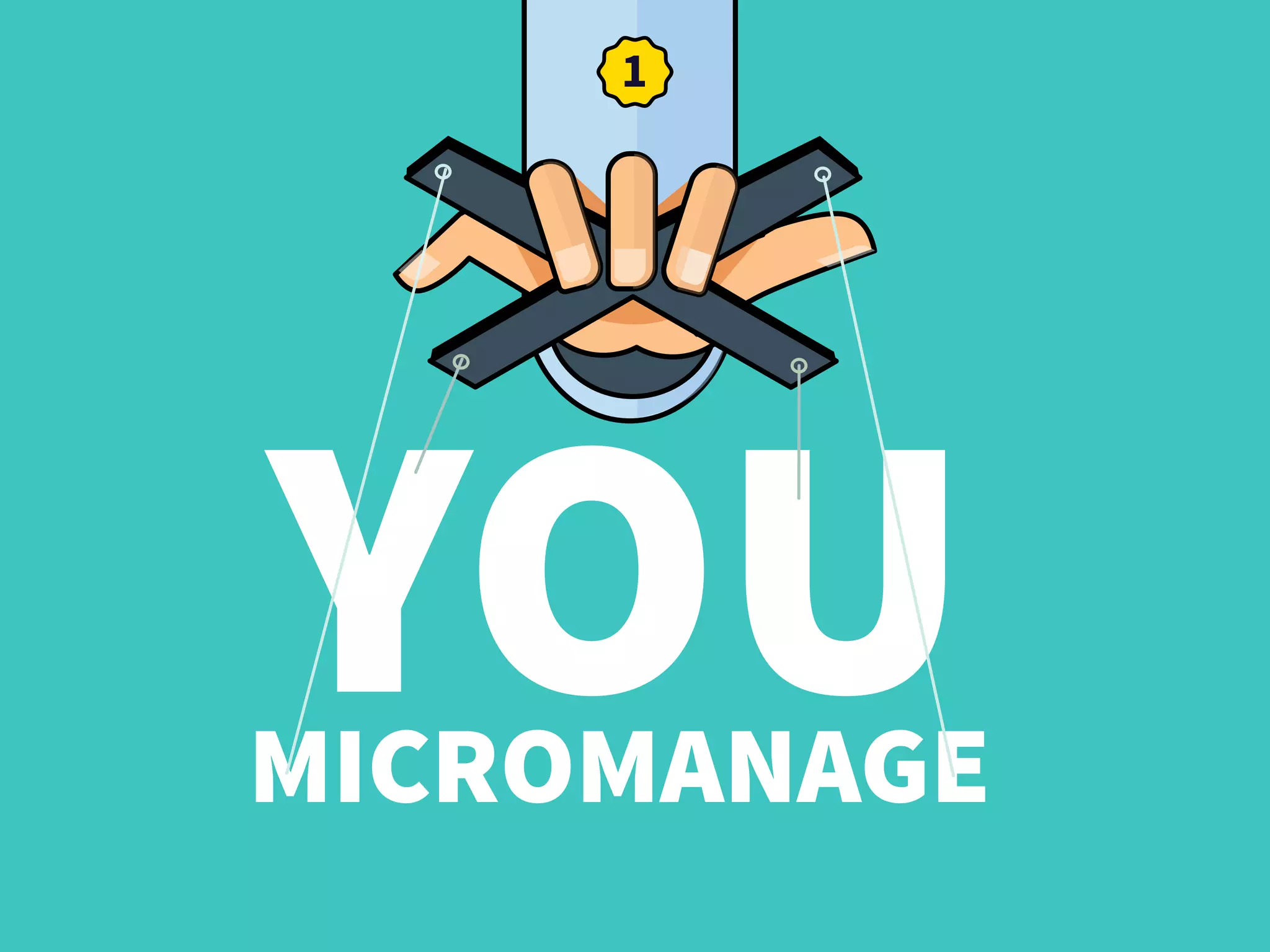 MICROMANAGE
YOU