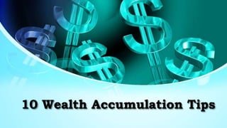 10 Wealth Accumulation Tips
 