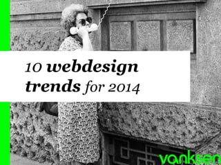 1

10 webdesign
trends for 2014

 