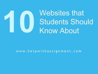 Websites that
Students Should
Know About
w w w . h e l p w i t h a s s i g n m e n t . c o m
 