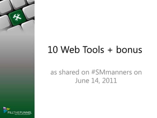 10 Web Tools + bonus as shared on #SMmanners on June 14, 2011 