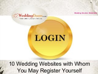 10 Wedding Websites with Whom
You May Register Yourself
Wedding Vendors Worldwide
 