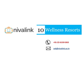 Wellness Resorts10
+91-22-6150 6363
ask@nivalink.co.in
 