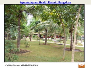 Ayurvedagram Health Resort| Bangalore
Call Nivalink on: +91-22-6150 6363
 