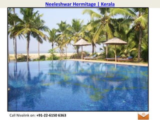 Neeleshwar Hermitage | Kerala
Call Nivalink on: +91-22-6150 6363
 