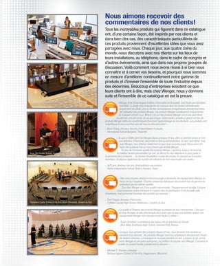 Nous aimons recevoir des
commentaires de nos clients!

Valley Christian Schools, San Jose, Californie

Lakeville North High School, Lakeville, Minnesota

Tous les incroyables produits qui figurent dans ce catalogue
ont, d’une certaine façon, été inspirés par nos clients et
dans bien des cas, des caractéristiques particulières de
ces produits proviennent d’excellentes idées que vous avez
partagées avec nous. Chaque jour, aux quatre coins du
monde, nous discutons avec nos clients sur les lieux de
leurs installations, au téléphone, dans le cadre de congrès et
d’autres événements, ainsi que dans nos propres groupes de
discussion. Voilà comment nous avons réussi à si bien vous
connaître et à cerner vos besoins, et pourquoi nous sommes
en mesure d'améliorer continuellement notre gamme de
produits et d'innover l'ensemble de toute l'industrie depuis
des décennies. Beaucoup d’entreprises écoutent ce que
leurs clients ont à dire, mais chez Wenger, nous y donnons
suite et l’ensemble de ce catalogue en est la preuve.
« Wenger, forte d'une longue tradition d'innovation et de qualité, s'est forgé une réputation
mondiale. La plupart des enseignants de musique dans des écoles internationales
proviennent des États-Unis et ont des connaissances et expériences directement tirées
de l'utilisation des produits Wenger. Les produits Wenger constituent le choix premier
de la plupart d’entre nous. Même si le prix des produits Wenger est un peu plus élevé,
ces derniers ont une durée de vie plus longue. Notre école a acheté un grand nombre de
produits Wenger dotés de caractéristiques favorisant l’apprentissage de nos étudiants. Les produits sont
magnifiques et nous sommes ravis de nous les être procurés! »
–  rent Poling, directeur des arts d’interprétation et visuels,
B
International School Bangkok, Thaïlande

Avon Old Farms School, Avon, Connecticut

« Je suis un fidèle client de Wenger depuis presque 25 ans, dans un premier temps en tant
que directeur d’harmonie, désormais en tant qu’administrateur. Je sais, c’est cliché, mais
avec Wenger, vous obtenez réellement ce pour quoi vous avez payé. Nous avons tiré
leçon des quelques fois où nous n’avons pas acheté Wenger.
  En plus de l’immense qualité des produits Wenger, j’apprécie toujours de recevoir
le meilleur service personnalisé qui soit. Je décroche mon téléphone et peux parler à
la personne dont j’ai besoin… du service d’expédition à celui des ventes, en passant par le soutien
technique. Je dispose également du numéro de cellulaire de mon responsable des ventes. »
–  eff Laird, directeur des arts d’interprétation secondaires
J
Aldine Independent School District, Houston, Texas
« Mes amis d’autres districts m’ont encouragé à demander des équipements Wenger en
raison de leur longévité. D’autres entreprises fabriquent des produits bas de gamme ne
présentant pas les mêmes qualités.
  Tout chez Wenger est d'une qualité irréprochable : l'équipement est durable. Lorsque
vous investissez autant d’énergie et d’argent dans la planification d’une nouvelle salle
d’orchestre, il est primordial d’acheter des produits qui dureront. »

Charleston County School of the Arts, North Charleston, Caroline du Sud

–  om Finigan, directeur d’harmonie,
T
Colleton County High School, Walterboro, Caroline du Sud
« La qualité et l’histoire des produits Wenger se passent de tout commentaire. Cela vaut
le coup de payer un peu plus lorsque vous savez que ce que vous achetez durera. Les
équipements Wenger sont robustes et très faciles à utiliser. »
–  usan Scheibler, coordinatrice des beaux-arts et directrice de chorale
S
Blue Valley Southwest High School, Overland Park, Kansas
« Lorsque vous achetez des produits depuis 40 ans, vous devenez très volubile au
moment d'en discuter : les produits Wenger sont tout simplement fonctionnels! Avant
de devenir directeur, j’ai enseigné la musique pendant 25 ans. Lorsque j’ai dû choisir
entre Wenger et une autre entreprise, j’ai préféré me tourner vers Wenger. Connaître la
qualité du produit facilite grandement la décision. »

Lower Lake High School, Lower Lake, Californie

–  ichael T. Thorsen, principal
M
Barbara Ingram School of the Arts, Hagerstown, Maryland

 