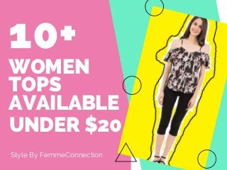 WOMEN
TOPS
AVAILABLE
Style By FemmeConnection
10+
UNDER $20
 