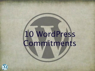 10 WordPress
Commitments
 