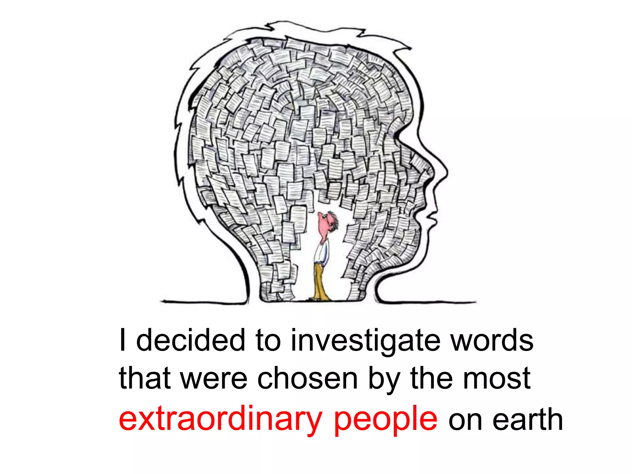 I decided to investigate words
that were chosen by the most
extraordinary people on earth
 