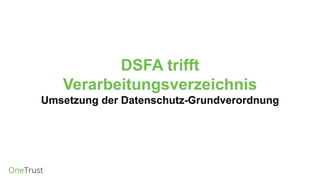 DSFA trifft
Verarbeitungsverzeichnis
Umsetzung der Datenschutz-Grundverordnung
 