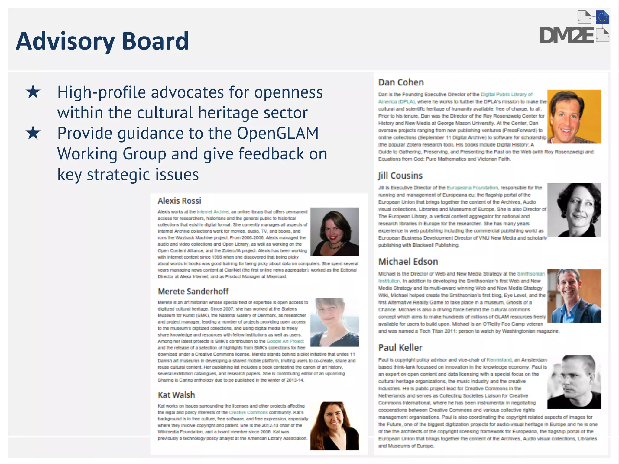 Advisory Board 
★ High-profile advocates for openness 
within the cultural heritage sector 
★ Provide guidance to the OpenGLAM 
Working Group and give feedback on 
key strategic issues 
* 
 