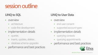 session outlineLINQ to SQLLINQ to User Dataoverviewarchitecturecode-first developmentimplementation detailsqueriesinserts, updates, deletes…database schema upgradesperformance and best practicesoverviewend-user consentsupported account typesimplementation detailsquerying contactsquerying appointmentsperformance and best practices
